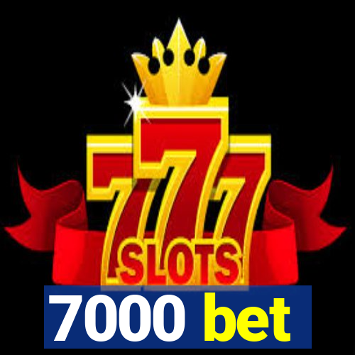 7000 bet